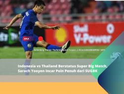 Indonesia vs Thailand Berstatus Super Big Match, Sarach Yooyen Incar Poin Penuh dari SUGBK