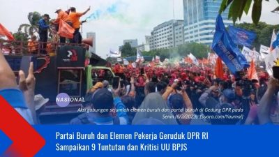 Partai Buruh dan Elemen Pekerja Geruduk DPR RI Sampaikan 9 Tuntutan dan Kritisi UU BPJS