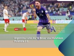 Argentina Lolos ke 16 Besar usai Kalahkan Polandia 2-0