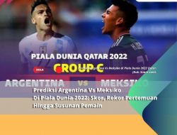 Prediksi Argentina Vs Meksiko Di Piala Dunia 2022: Skor, Rekor Pertemuan Hingga Susunan Pemain