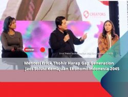 Menteri Erick Thohir Harap Gap Generation Jadi Solusi Kemajuan Ekonomi Indonesia 2045