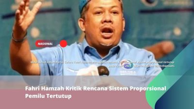 Fahri Hamzah Kritik Rencana Sistem Proporsional Pemilu Tertutup