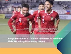 Bungkam Filipina 2-1, Timnas Indonesia ke Semifinal Piala AFF sebagai Runner-up Grup A