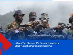 15 Orang Yang Disandera OPM Pimpinan Egianus Kogya Adalah Pekerja Pembangunan Puskesmas Paro