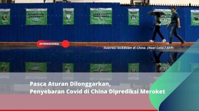 Pasca Aturan Dilonggarkan, Penyebaran Covid di China Diprediksi Meroket
