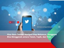 Fitur Baru Twitter Navigasi Siap Meluncur, Pengguna Bisa Menggesek antara Tweet, Topik, dan Tren