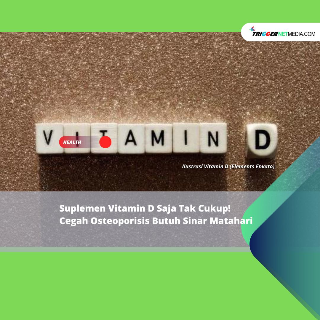 Suplemen Vitamin D Saja Tak Cukup! Cegah Osteoporisis Butuh Sinar Matahari