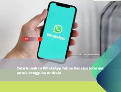 Cara Gunakan WhatsApp Tanpa Koneksi Internet untuk Pengguna Android