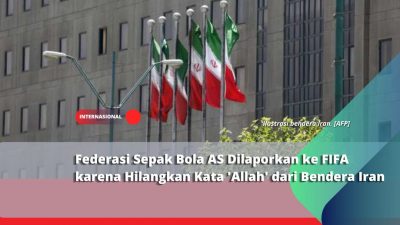 Federasi Sepak Bola AS Dilaporkan ke FIFA karena Hilangkan Kata ‘Allah’ dari Bendera Iran