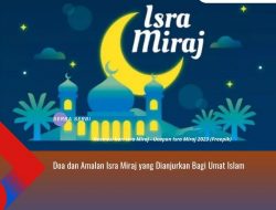Doa dan Amalan Isra Miraj yang Dianjurkan Bagi Umat Islam