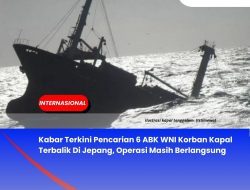 Kabar Terkini Pencarian 6 ABK WNI Korban Kapal Terbalik Di Jepang, Operasi Masih Berlangsung
