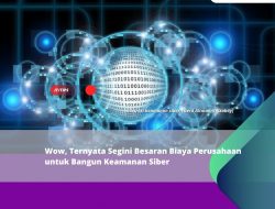 Wow, Ternyata Segini Besaran Biaya Perusahaan untuk Bangun Keamanan Siber Wow, Ternyata Segini Besaran Biaya Perusahaan untuk Bangun Keamanan Siber