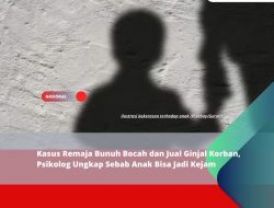 Kasus Remaja Bunuh Bocah dan Jual Ginjal Korban, Psikolog Ungkap Sebab Anak Bisa Jadi Kejam