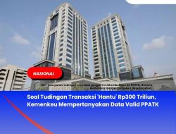 Soal Tudingan Transaksi ‘Hantu’ Rp300 Triliun, Kemenkeu Mempertanyakan Data Valid PPATK