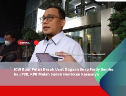 ICW Buat Petisi Desak Usut Dugaan Suap Ferdy Sambo ke LPSK, KPK Malah Sudah Hentikan Kasusnya ICW Buat Petisi Desak Usut Dugaan Suap Ferdy Sambo ke LPSK, KPK Malah Sudah Hentikan Kasusnya