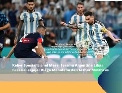 Rekor Spesial Lionel Messi Bersma Argentina Libas Kroasia: Sejajar Diego Maradona dan Lothar Matthaus