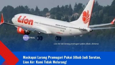 Maskapai Larang Pramugari Pakai Jilbab Jadi Sorotan, Lion Air: Kami Tidak Melarang!