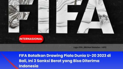 FIFA Batalkan Drawing Piala Dunia U-20 2023 di Bali, Ini 3 Sanksi Berat yang Bisa Diterima Indonesia