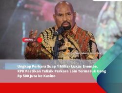 Ungkap Perkara Suap 1 Miliar Lukas Enembe, KPK Pastikan Telisik Perkara Lain Termasuk Uang Rp 500 Juta ke Kasino Ungkap Perkara Suap 1 Miliar Lukas Enembe, KPK Pastikan Telisik Perkara Lain Termasuk Uang Rp 500 Juta ke Kasino