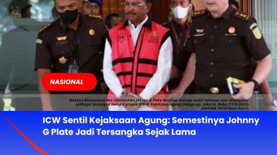 ICW Sentil Kejaksaan Agung: Semestinya Johnny G Plate Jadi Tersangka Sejak Lama