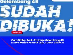 Cara Daftar Kartu Prakerja Gelombang 48, Kuota 10 Ribu Peserta Saja, Sudah DIBUKA!