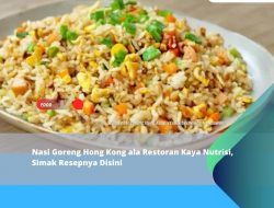 Nasi Goreng Hong Kong ala Restoran Kaya Nutrisi, Simak Resepnya Disini