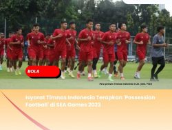 Isyarat Timnas Indonesia Terapkan ‘Possession Football’ di SEA Games 2023