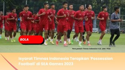 Isyarat Timnas Indonesia Terapkan ‘Possession Football’ di SEA Games 2023