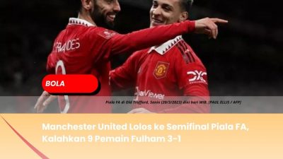 Manchester United Lolos ke Semifinal Piala FA, Kalahkan 9 Pemain Fulham 3-1