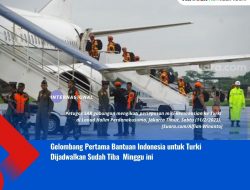 Gelombang Pertama Bantuan Indonesia untuk Turki Dijadwalkan Sudah Tiba pada Minggu