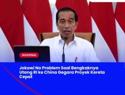 Jokowi No Problem Soal Bengkaknya Utang RI ke China Gegara Proyek Kereta Cepat Jokowi No Problem Soal Bengkaknya Utang RI ke China Gegara Proyek Kereta Cepat