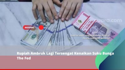 Rupiah Ambruk Lagi Tersengat Kenaikan Suku Bunga The Fed