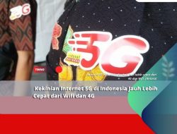 Kekinian Internet 5G di Indonesia Jauh Lebih Cepat dari Wifi dan 4G