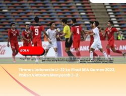 Timnas Indonesia U-22 ke Final SEA Games 2023, Paksa Vietnam Menyerah 3-2